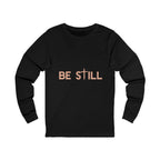 Be Still Long Sleeve Tee